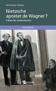 NIETZSCHE, APOSTAT DE WAGNER ? L'ETERNEL MALENTENDU