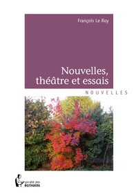 Nouvelles, théâtre et essais