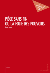 PIEGE SANS FIN OU LA FOLIE DES POUVOIRS