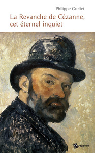 LA REVANCHE DE CEZANNE, CET ETERNEL INQUIET