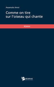 COMME ON TIRE SUR L'OISEAU QUI CHANTE