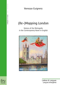 (RE-)MAPPING LONDON - VISIONS OF THE METROPOLIS IN THE CONTEMPORARY NOVEL IN ENGLISH