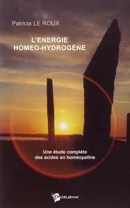 L'ENERGIE HOMEO-HYDROGENE : UNE ETUDE COMPLETE DES ACIDES EN HOMEOPATHIE