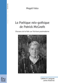 La poétique néo-gothique de Patrick McGrath - discours de la folie sur l'écriture post-moderne