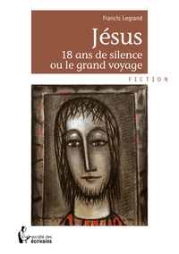 Jésus, 18 ans de silence ou Le grand voyage