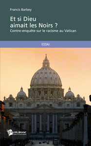 Et si Dieu aimait les Noirs ? - contre-enquête sur le racisme au Vatican