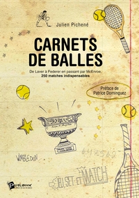 Carnets de balles : De Laver à Federer en passant par Mc Enroe, 250 matches indispensables