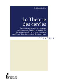 La théorie des cercles - des groupements économiques structurés en réseaux au service du développement local, une monnaie