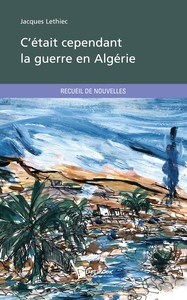 C'était cependant la guerre en Algérie