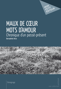 MAUX DE COEUR MOTS D'AMOUR - CHRONIQUE D'UN PASSE-PRESENT