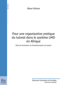 Pour une organisation pratique du tutorat dans le système LMD en Afrique - plan de formation et d'autoformation du tuteur