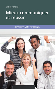 MIEUX COMMUNIQUER ET REUSSIR !