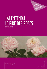 J'AI ENTENDU LE RIRE DES ROSES