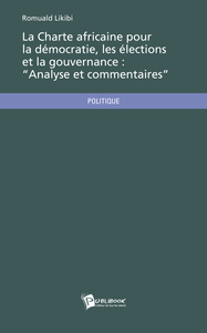 LA CHARTE AFRICAINE POUR LA DEMOCRATIE, LES ELECTIONS ET LA GOUVERNANCE:  ANALYSE ET COMMENTAIRES