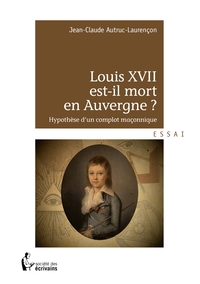 Louis XVII est-il mort en Auvergne ?