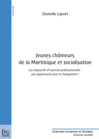 Jeunes chômeurs de la Martinique et socialisation - les dispositifs d'insertion professionnelle, une opportunité pour le changement !
