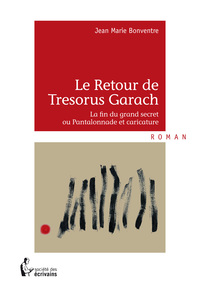 Le retour de Trésorus Garach - la fin du grand secret ou pantalonnade et caricature