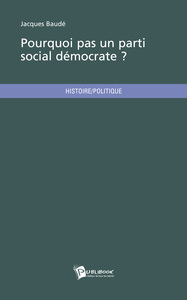 POURQUOI PAS UN PARTI SOCIAL DEMOCRATE ?