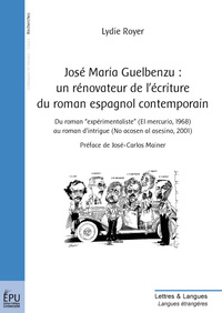 José Maria Guelbenzu, un rénovateur de l'écriture du roman espagnol contemporain - du roman expérimentaliste, "El mercurio", 1968 au roman d'intrigue, "No acosen al asesino", 2001