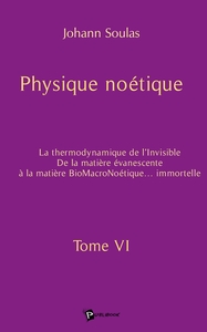 Physique noétique - Tome 6