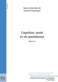COGNITION, SANTE & VIE QUOTIDIENNE - COGNITION, SANTE ET VIE QUOTIDIENNE - TOME 3