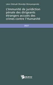 L'IMMUNITE DE JURIDICTION PENALE DES DIRIGEANTS ETRANGERS ACCUSES DE CRIMES CONTRE L'HUMANITE