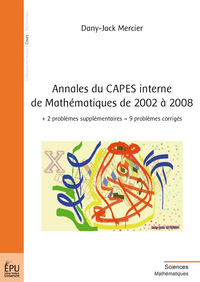 Annales du CAPES interne de mathématiques de 2002 à 2008 - + 2 problèmes supplémentaires = 9 problèmes corrigés