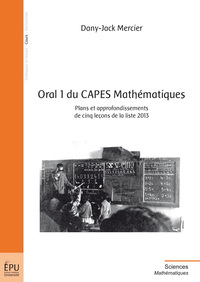 Oral 1 CAPES mathématiques - plans et approfondissements de cinq leçons de la liste 2013