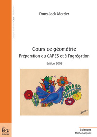 COURS DE GEOMETRIE. PREPARATION AU CAPES ET A L'AGREGATION (EDITION 2008)