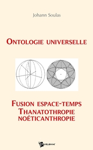Ontologie Universelle, Fusion Espace-Temps, Thanatothropie, Noéticanthropie