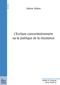 L'ECRITURE CONCENTRATIONNAIRE OU LA POETIQUE DE LARESISTANCE