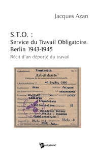 S.T.O. : Service du Travail Obligatoire. Berlin 1943-1945