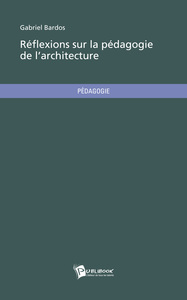 REFLEXIONS SUR LA PEDAGOGIE DE L ARCHITECTURE