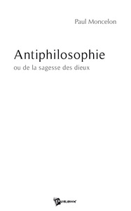 Antiphilosophie ou De la sagesse des dieux