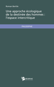 UNE APPROCHE ECOLOGIQUE DE LA DESTINEE DES HOMMES : L ESPACE INTERCRITIQUE