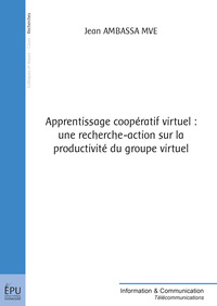 APPRENTISSAGE COOPERATIF VIRTUEL : UNE RECHERCHE-ACTION SUR LA PRODUCTIVITE DU GROUPE VIRTUEL