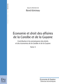 Économie et droit des affaires de la Caraïbe et de la Guyane - contribution à la connaissance des droits et des économies de la Caraïbe et de la Guyane