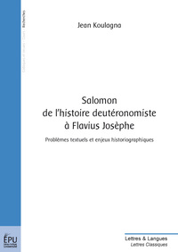 Salomon, de l'histoire deutéronomiste à Flavius Josèphe - problèmes textuels et enjeux historiographiques