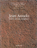 CATALOGUE D'EXPOSITION JEAN AMADO, TRENTE ANS DE SCULPTURE