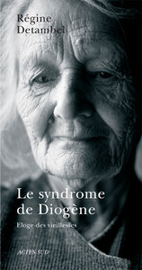 LE SYNDROME DE DIOGENE - ELOGE DES VIEILLESSES