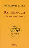 Ibn Khaldûn et les sept vies de l'Islam