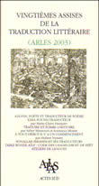 ACTES DES VINGTIEMES ASSISES DE LA TRADUCTION LITTERAIRE - (ARLES, 2003)