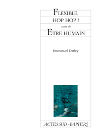Flexible, hop hop ! suivi de Etre humain