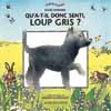 QU'A-T-IL DONC SENTI, LOUP GRIS ?