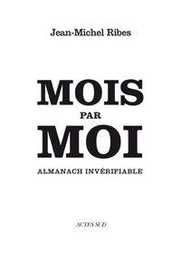 MOIS PAR MOI - ALMANACH INVERIFIABLE, SUIVI DE ALMANACH DE L'AUTEUR DRAMATIQUE