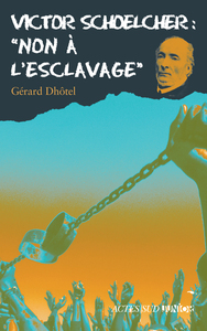 victor schoelcher : non a l'esclavage