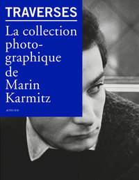 TRAVERSES - LA COLLECTION PHOTOGRAPHIQUE DE MARIN KARMITZ