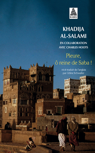 PLEURE, O REINE DE SABA ! - HISTOIRES DE SURVIE ET D'INTRIGUES AU YEMEN