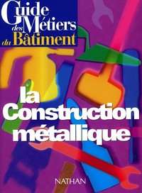 Guide des métiers du bâtiment - La construction métallique Livre/Guide pratique