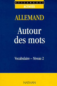 AUTOUR DES MOTS VOCABULAIRE ALLEMAND NIVEAU 2